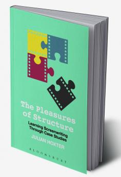 The Pleasures of Structure: Learning Screenwriting Through Case Studies