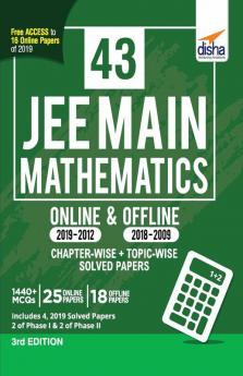 43 JEE Main Mathematics Online (2019-2012) & Offline (2018-2002) Chapter-wise + Topic-wise Solved Papers 3rd Edition
