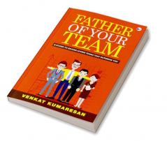 Father of Your Team : 8 STAGES TO GROOM LOVING TEAMS THAT OUTGROW YOU