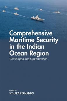 Comprehensive Maritime Security in the Indian Ocean Region: Challenges and Opportunities