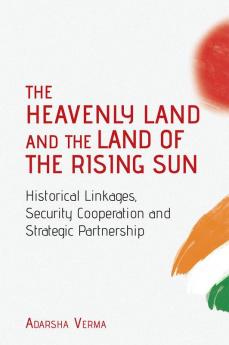 THE HEAVENLY LAND AND THE LAND OF THE RISING SUN Historical Linkages Security Cooperation and Strategic Partnership