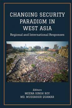 Changing Security Paradigm in West Asia: Regional and International Responses