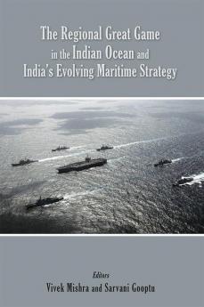 The Regional Great Game in the Indian Ocean and India’s Evolving Maritime Strategy