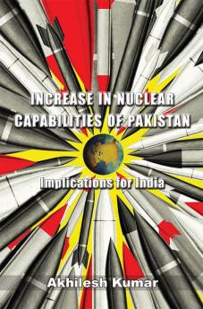 Increase in Nuclear Capabilities of Pakistan: Implications for India