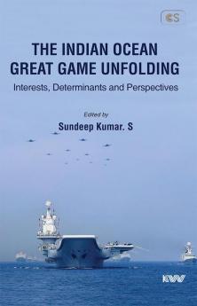 The Indian Ocean Great Game Unfolding: Interests Determinants and Perspectives