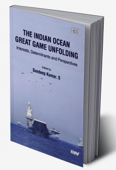 The Indian Ocean Great Game Unfolding: Interests Determinants and Perspectives