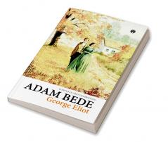 Adam Bede (COMPLETE AND UNABRIDGED)