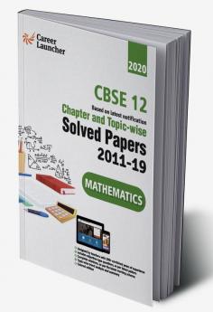CBSE Class XII 2020 - Mathematics Chapter and Topic-wise Solved Papers 2011-2019