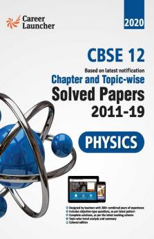 CBSE Class XII 2020 - Physics Chapter and Topic-wise Solved Papers 2011-2019