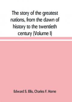 The story of the greatest nations from the dawn of history to the twentieth century