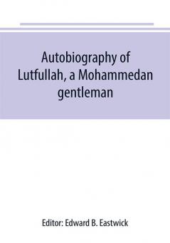 Autobiography of Lutfullah a Mohammedan gentleman