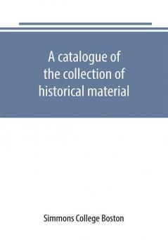 A catalogue of the collection of historical material. New England History Teachers' Association