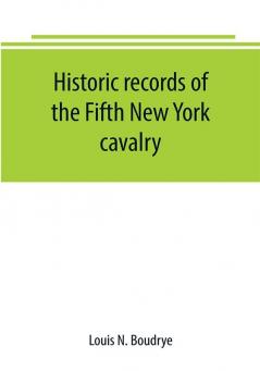 Historic records of the Fifth New York cavalry