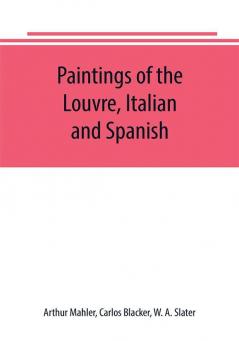 Paintings of the Louvre Italian and Spanish