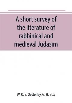 A short survey of the literature of rabbinical and medieval Judasim