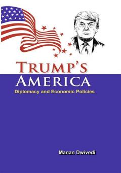 Trump's America : Diplomacy and Economic Policies