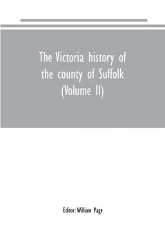 The Victoria history of the county of Suffolk (Volume II)