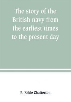 The story of the British navy from the earliest times to the present day