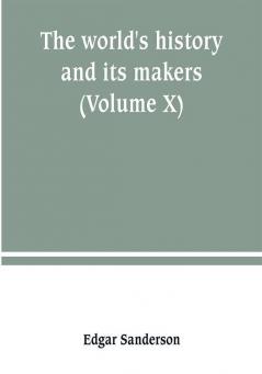 The world's history and its makers (Volume X)