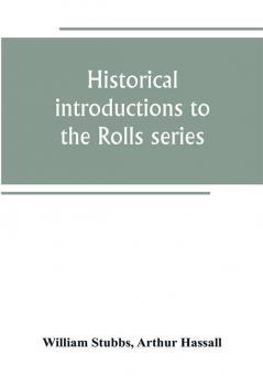 Historical introductions to the Rolls series