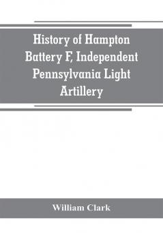 History of Hampton Battery F Independent Pennsylvania Light Artillery