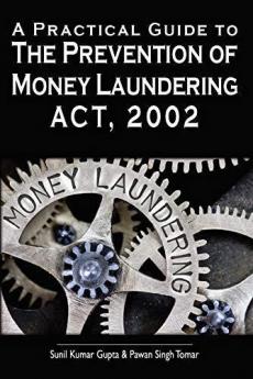 A Practical Guide To The Prevention Of Money Laundering Act 2002