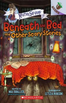 An Acorn Book- Mister Shivers #1: Beneath The Bed And Other Scary Stories