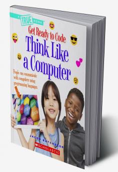 GET READY TO CODE: THINK LIKE A COMPUTER