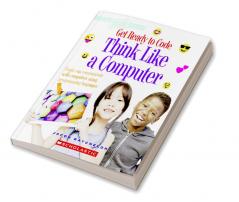 GET READY TO CODE: THINK LIKE A COMPUTER