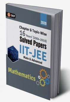 IIT JEE 2020 - Mathematics (Main & Advanced) - 16 Years' Chapter wise & Topic wise Solved Papers 2004-2019