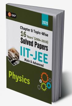 IIT JEE 2020 - Physics (Main & Advanced) - 16 Years' Chapter wise & Topic wise Solved Papers 2004-2019