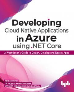 Developing Cloud Native Applications in Azure using .NET Core