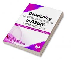 Developing Cloud Native Applications in Azure using .NET Core