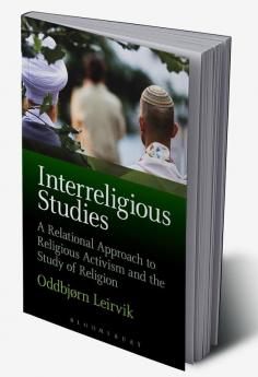 Interreligious Studies: A Relational Approach to Religious Activism and the Study of Religion