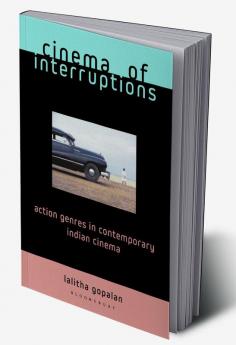 Cinema of Interruptions: Action Genres in Contemporary Indian Cinema