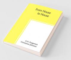 From House To House; A Book Of Odd Recipes From Many Homes