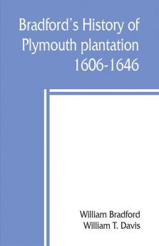 Bradford's history of Plymouth plantation 1606-1646