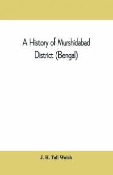A History Of Murshidabad District (Bengal) : With Biographies Of Some Of Its Noted Families