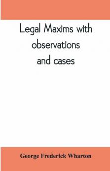 Legal maxims with observations and cases