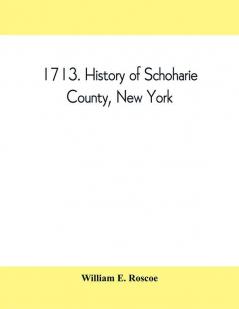 1713. History of Schoharie County New York with illustrations and biographical sketches of some of its prominent men and pioneers