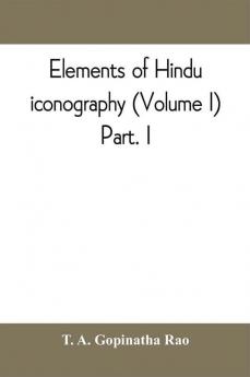 Elements of Hindu iconography (Volume I) Part. I