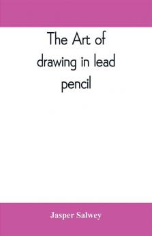 The art of drawing in lead pencil