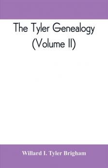 The Tyler genealogy; the descendants of Job Tyler of Andover Massachusetts 1619-1700 (Volume II)