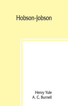 Hobson-Jobson; being a glossary of Anglo-Indian colloquial words and phrases and of kindred terms; etymological historical geographical and discursive
