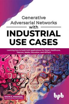 Generative Adversarial Networks with Industrial Use Cases