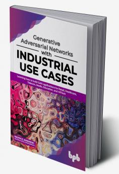 Generative Adversarial Networks with Industrial Use Cases