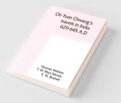 On Yuan Chwang's travels in India 629-645 A.D.