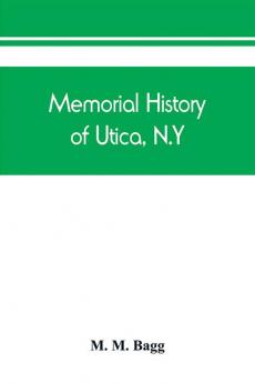 Memorial history of Utica N.Y.