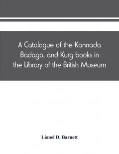 A catalogue of the Kannada Badaga and Kurg books in the Library of the British Museum