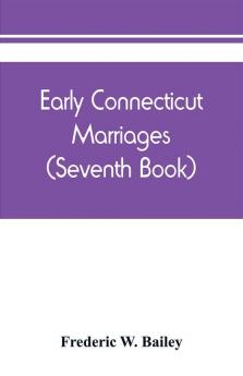 Early Connecticut marriages as found on ancient church records prior to 1800 (Seventh Book)